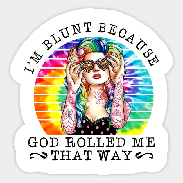 Hippie Girl I'm Blunt Because God Rolled Me That Way Sticker by Phylis Lynn Spencer